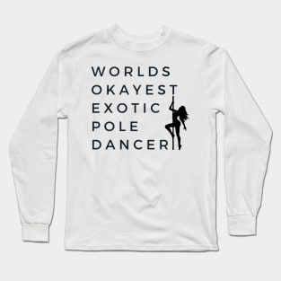 World's okayest exotic pole dancer - Pole Dance Design Long Sleeve T-Shirt